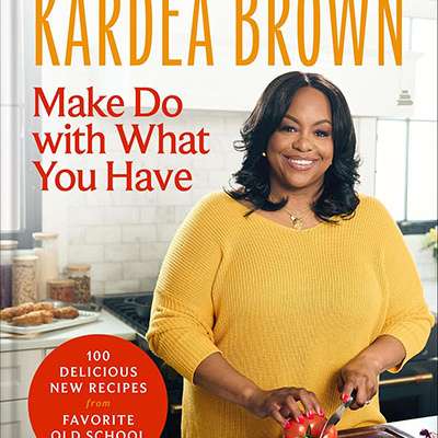 Make Do with What You Have: 100 Delicious New Recipes from Favorite Old-School Meals